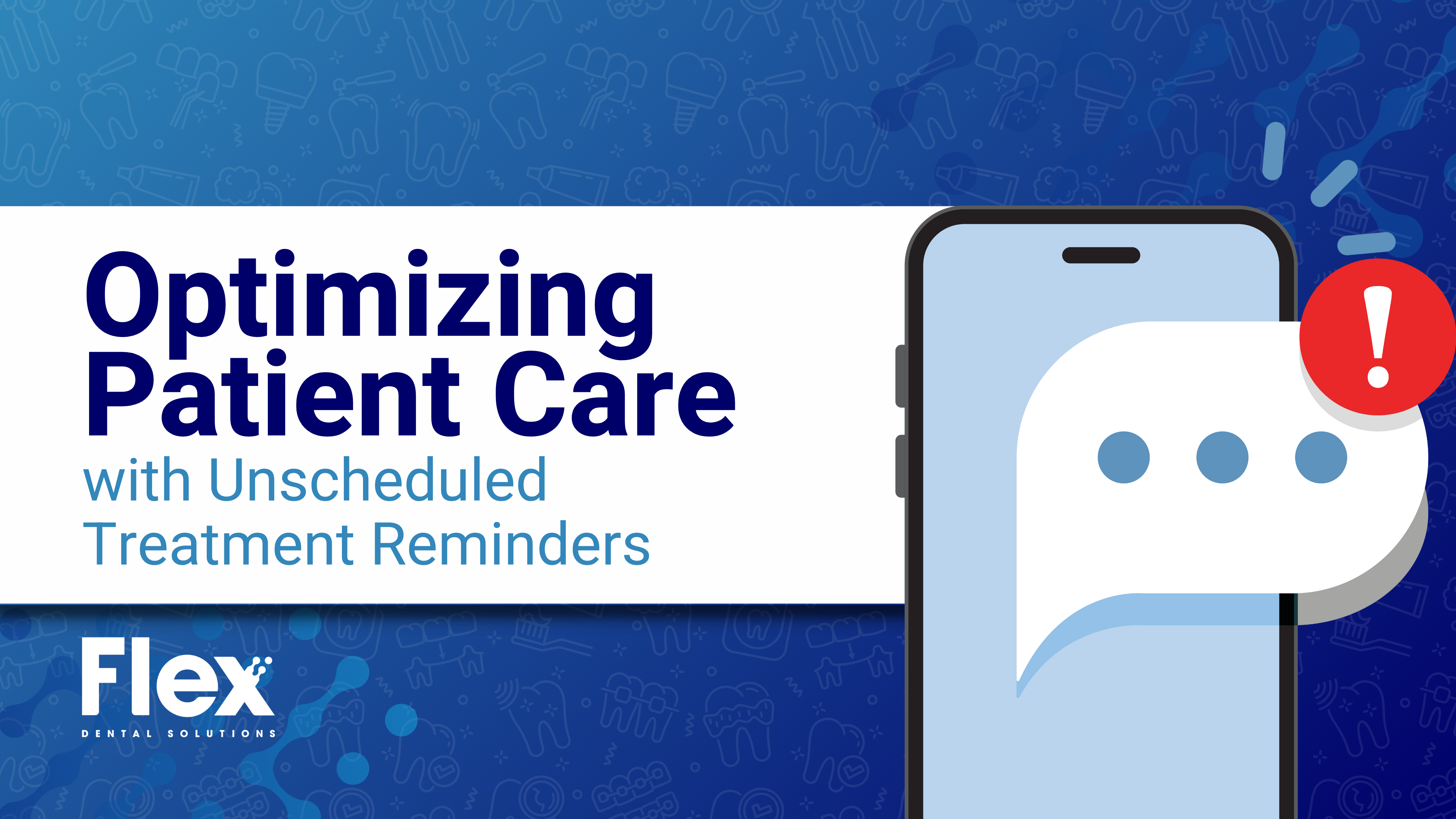 Flex Dental is Optimizing Patient Care with Unscheduled Treatment Reminders